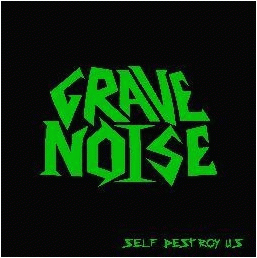 Grave Noise : Self Destroy Us